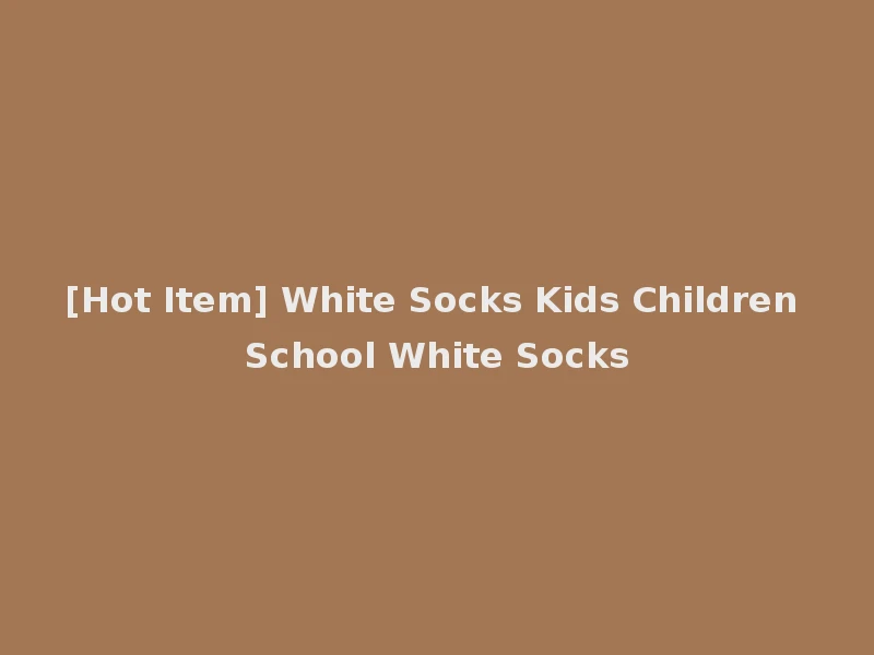 [Hot Item] White Socks Kids Children School White Socks