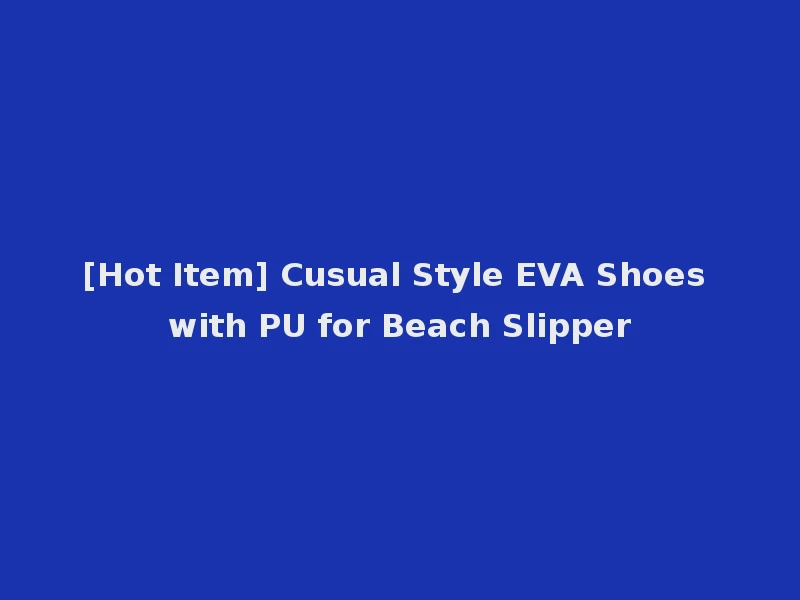 [Hot Item] Cusual Style EVA Shoes with PU for Beach Slipper