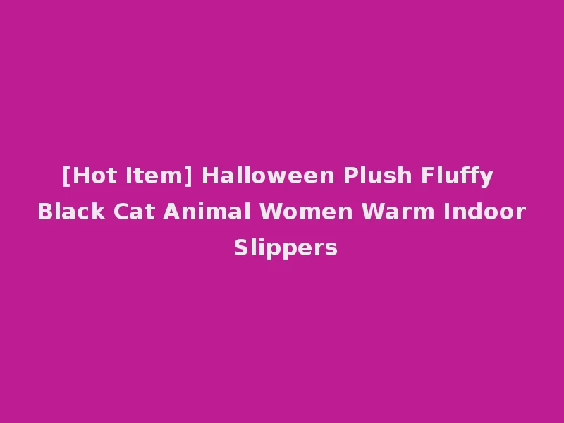 [Hot Item] Halloween Plush Fluffy Black Cat Animal Women Warm Indoor Slippers
