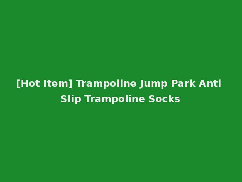 [Hot Item] Trampoline Jump Park Anti Slip Trampoline Socks