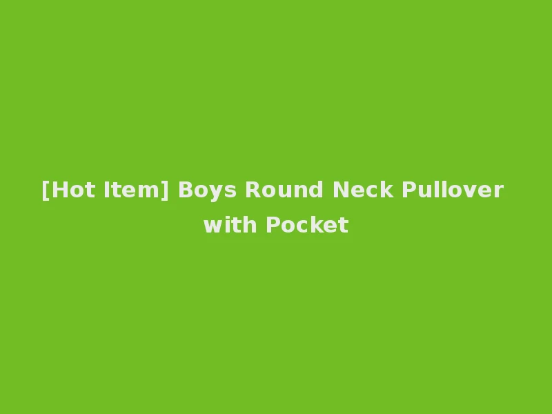 [Hot Item] Boys Round Neck Pullover with Pocket