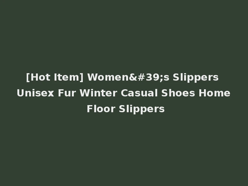 [Hot Item] Women's Slippers Unisex Fur Winter Casual Shoes Home Floor Slippers