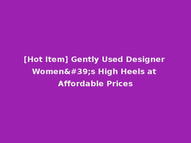 [Hot Item] Gently Used Designer Women's High Heels at Affordable Prices