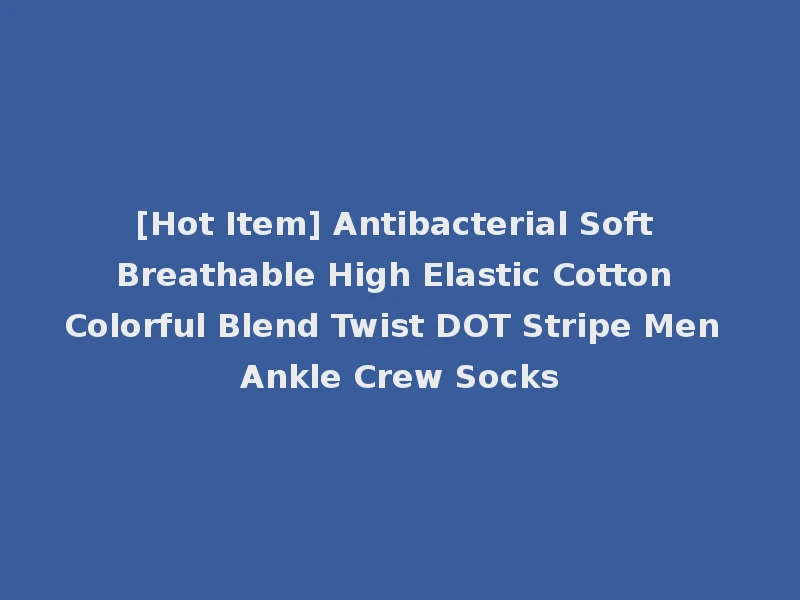 [Hot Item] Antibacterial Soft Breathable High Elastic Cotton Colorful Blend Twist DOT Stripe Men Ankle Crew Socks