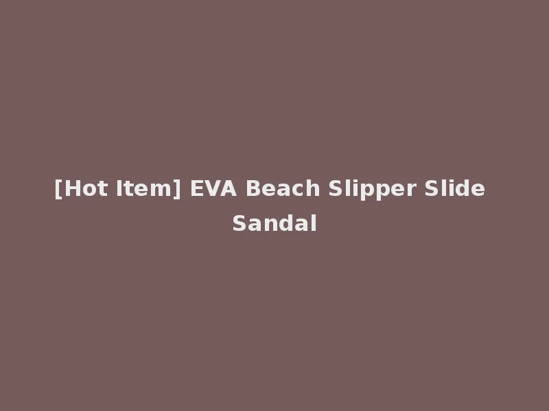 [Hot Item] EVA Beach Slipper Slide Sandal