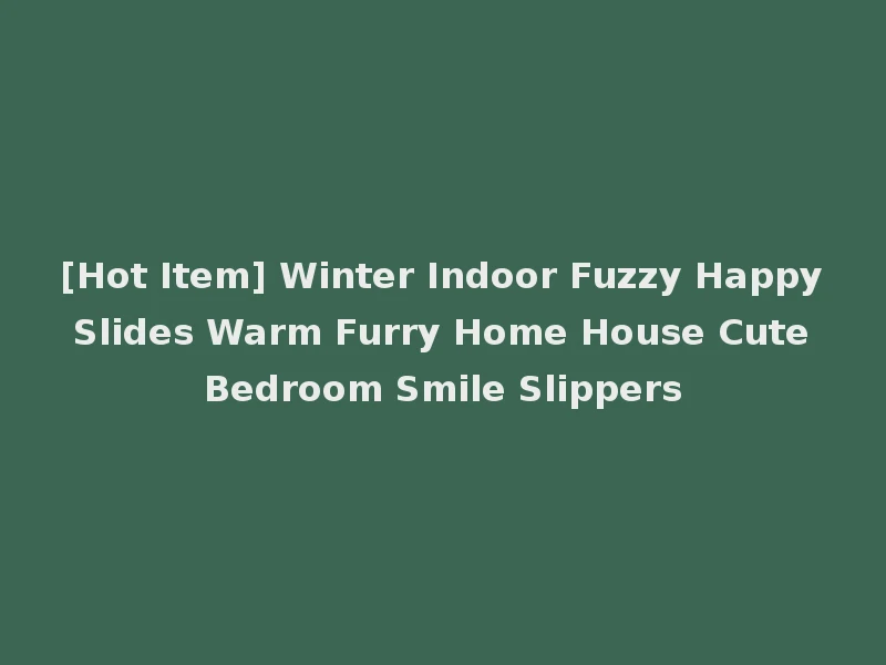 [Hot Item] Winter Indoor Fuzzy Happy Slides Warm Furry Home House Cute Bedroom Smile Slippers
