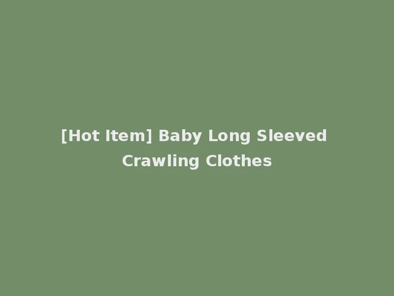 [Hot Item] Baby Long Sleeved Crawling Clothes