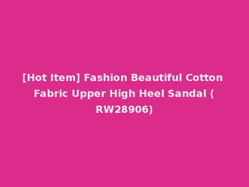 [Hot Item] Fashion Beautiful Cotton Fabric Upper High Heel Sandal (RW28906)