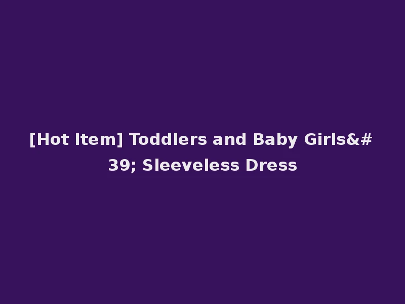 [Hot Item] Toddlers and Baby Girls' Sleeveless Dress
