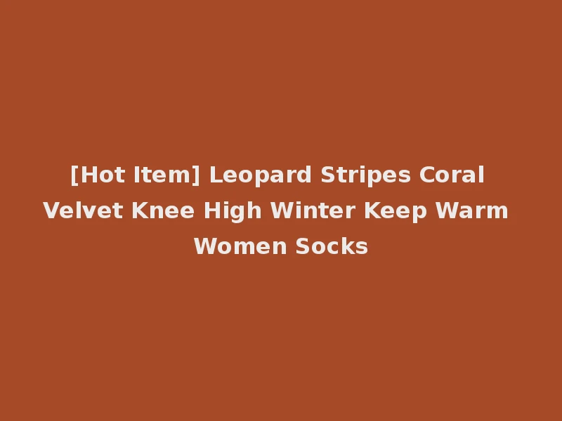 [Hot Item] Leopard Stripes Coral Velvet Knee High Winter Keep Warm Women Socks