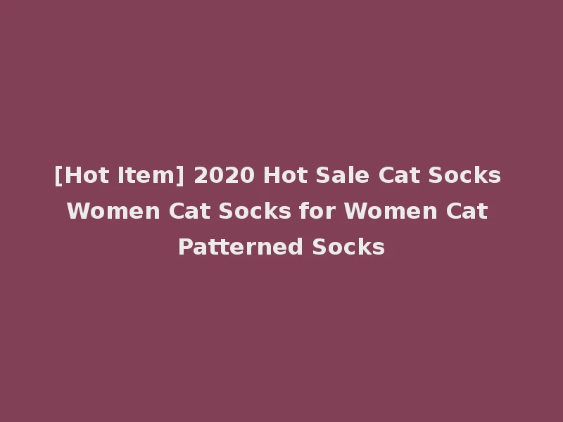 [Hot Item] 2020 Hot Sale Cat Socks Women Cat Socks for Women Cat Patterned Socks