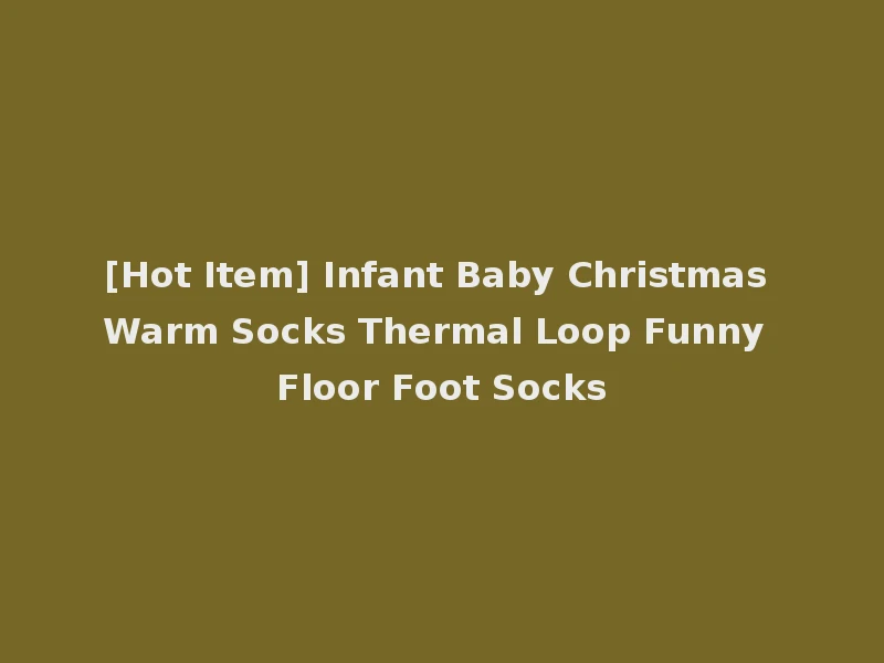 [Hot Item] Infant Baby Christmas Warm Socks Thermal Loop Funny Floor Foot Socks