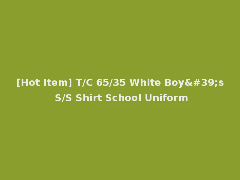 [Hot Item] T/C 65/35 White Boy's S/S Shirt School Uniform