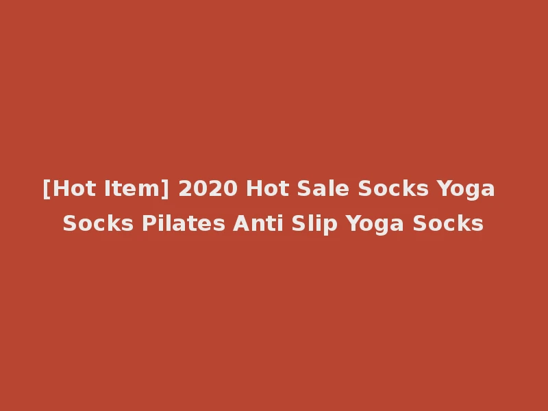 [Hot Item] 2020 Hot Sale Socks Yoga Socks Pilates Anti Slip Yoga Socks