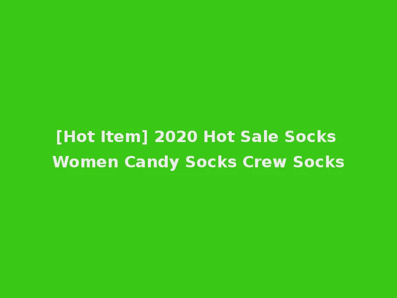 [Hot Item] 2020 Hot Sale Socks Women Candy Socks Crew Socks