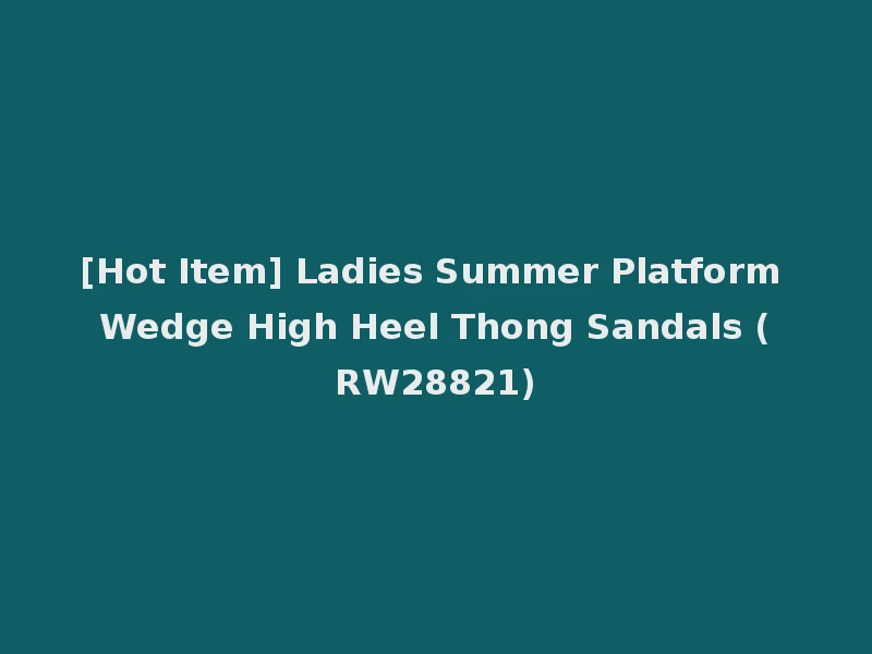 [Hot Item] Ladies Summer Platform Wedge High Heel Thong Sandals (RW28821)