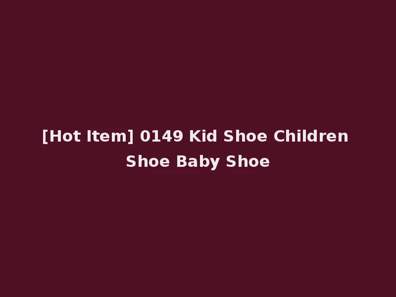 [Hot Item] 0149 Kid Shoe Children Shoe Baby Shoe
