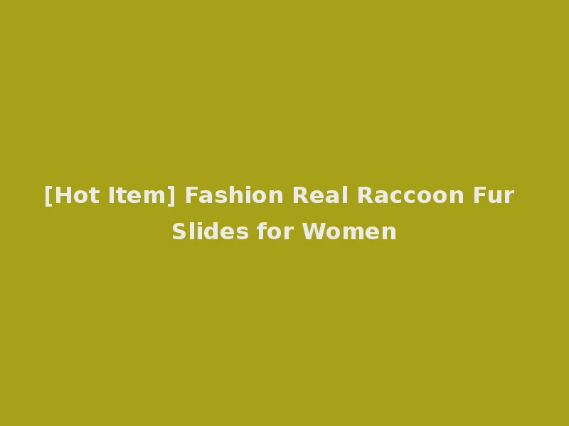 [Hot Item] Fashion Real Raccoon Fur Slides for Women