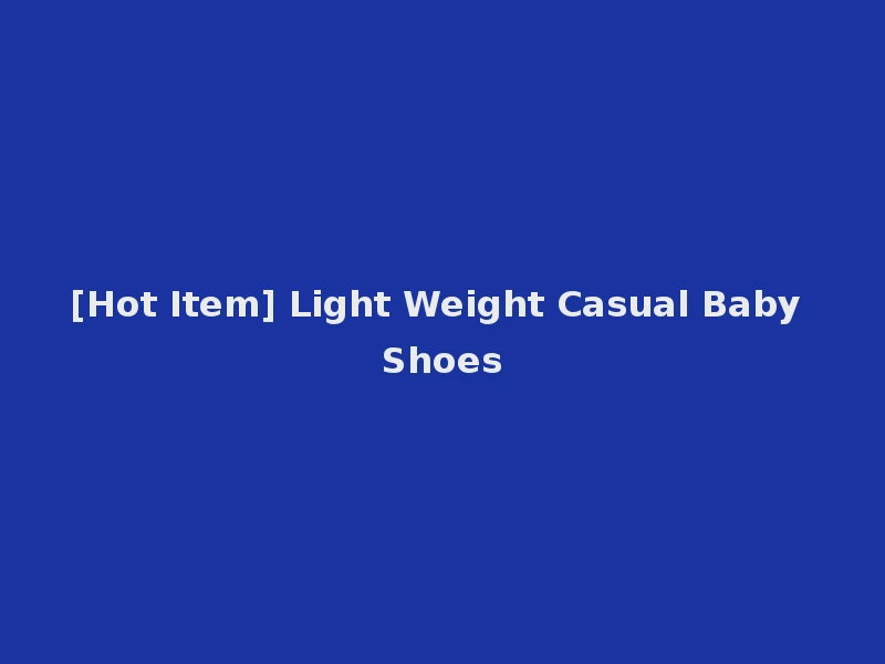 [Hot Item] Light Weight Casual Baby Shoes