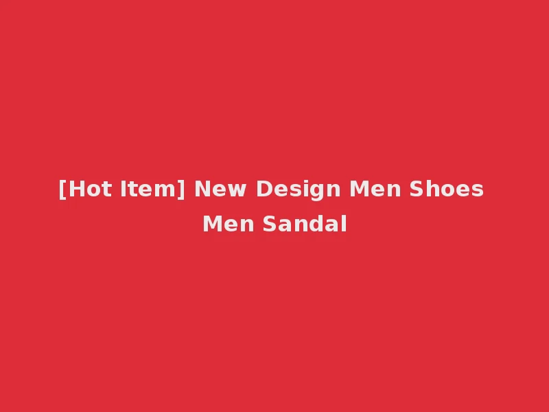 [Hot Item] New Design Men Shoes Men Sandal