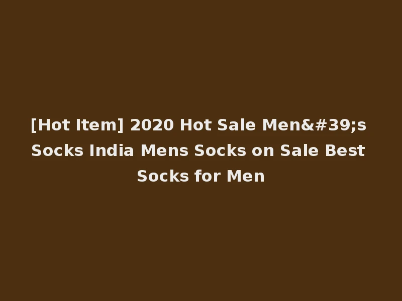 [Hot Item] 2020 Hot Sale Men's Socks India Mens Socks on Sale Best Socks for Men