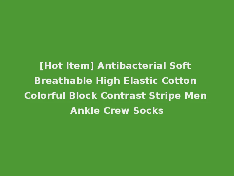 [Hot Item] Antibacterial Soft Breathable High Elastic Cotton Colorful Block Contrast Stripe Men Ankle Crew Socks