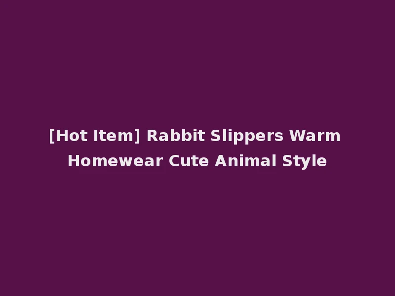 [Hot Item] Rabbit Slippers Warm Homewear Cute Animal Style