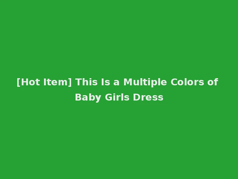 [Hot Item] This Is a Multiple Colors of Baby Girls Dress