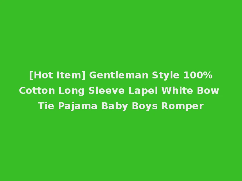 [Hot Item] Gentleman Style 100%Cotton Long Sleeve Lapel White Bow Tie Pajama Baby Boys Romper