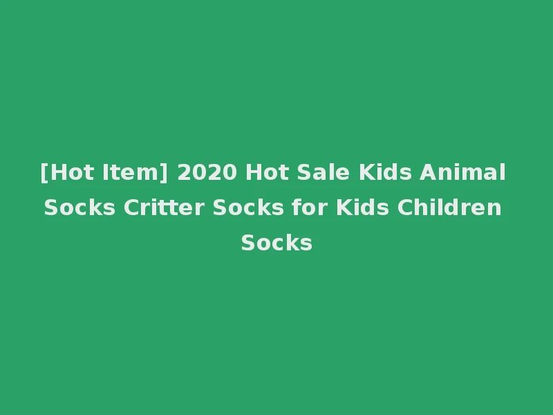 [Hot Item] 2020 Hot Sale Kids Animal Socks Critter Socks for Kids Children Socks