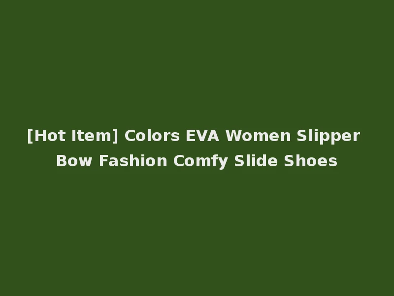 [Hot Item] Colors EVA Women Slipper Bow Fashion Comfy Slide Shoes