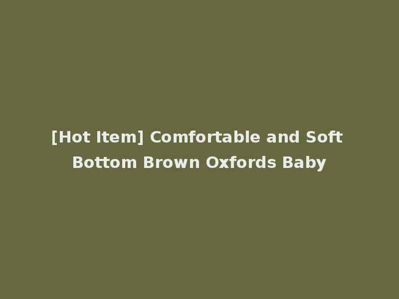 [Hot Item] Comfortable and Soft Bottom Brown Oxfords Baby