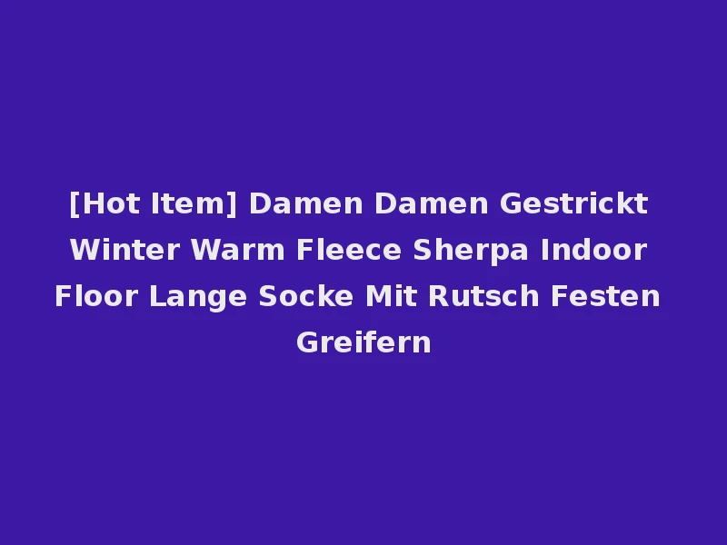 [Hot Item] Damen Damen Gestrickt Winter Warm Fleece Sherpa Indoor Floor Lange Socke Mit Rutsch Festen Greifern