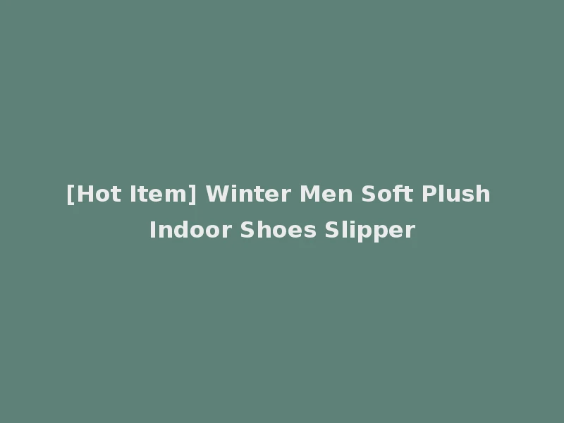 [Hot Item] Winter Men Soft Plush Indoor Shoes Slipper
