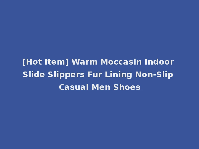 [Hot Item] Warm Moccasin Indoor Slide Slippers Fur Lining Non-Slip Casual Men Shoes