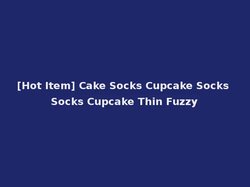 [Hot Item] Cake Socks Cupcake Socks Socks Cupcake Thin Fuzzy