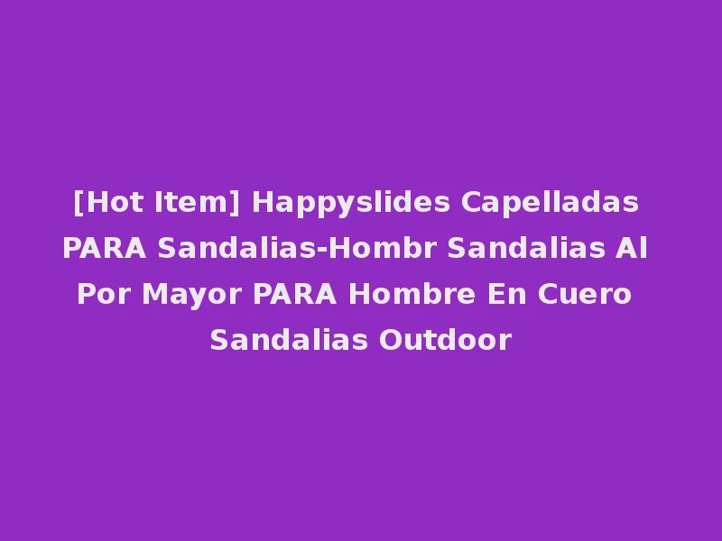 [Hot Item] Happyslides Capelladas PARA Sandalias-Hombr Sandalias Al Por Mayor PARA Hombre En Cuero Sandalias Outdoor