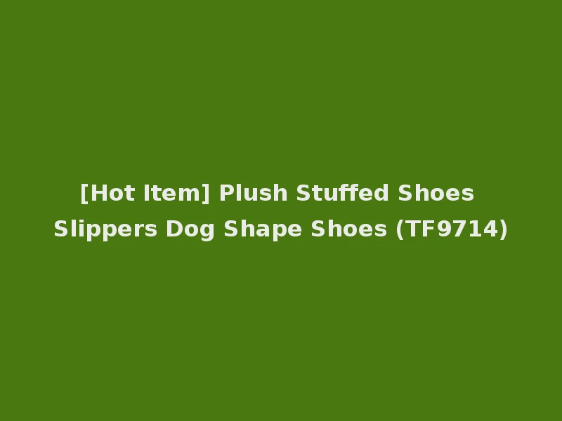 [Hot Item] Plush Stuffed Shoes Slippers Dog Shape Shoes (TF9714)