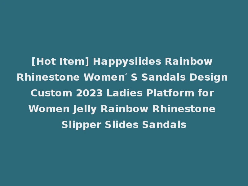 [Hot Item] Happyslides Rainbow Rhinestone Women′ S Sandals Design Custom 2023 Ladies Platform for Women Jelly Rainbow Rhinestone Slipper Slides Sandals