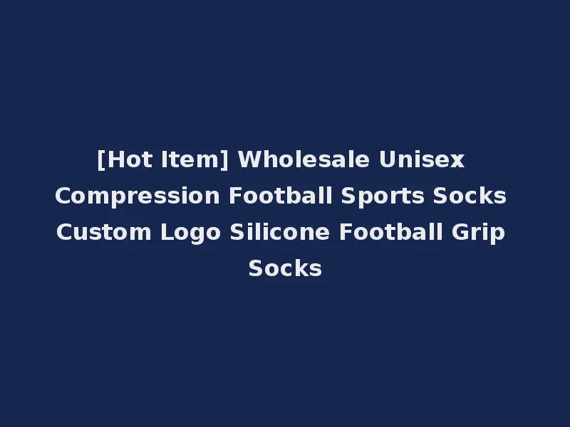 [Hot Item] Wholesale Unisex Compression Football Sports Socks Custom Logo Silicone Football Grip Socks