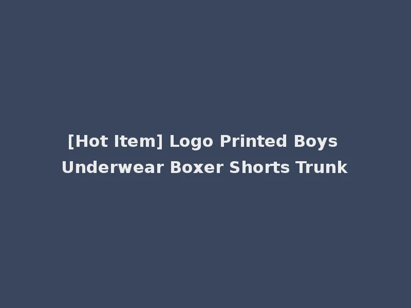 [Hot Item] Logo Printed Boys Underwear Boxer Shorts Trunk