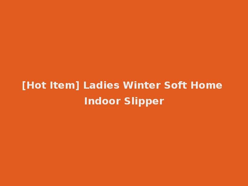 [Hot Item] Ladies Winter Soft Home Indoor Slipper