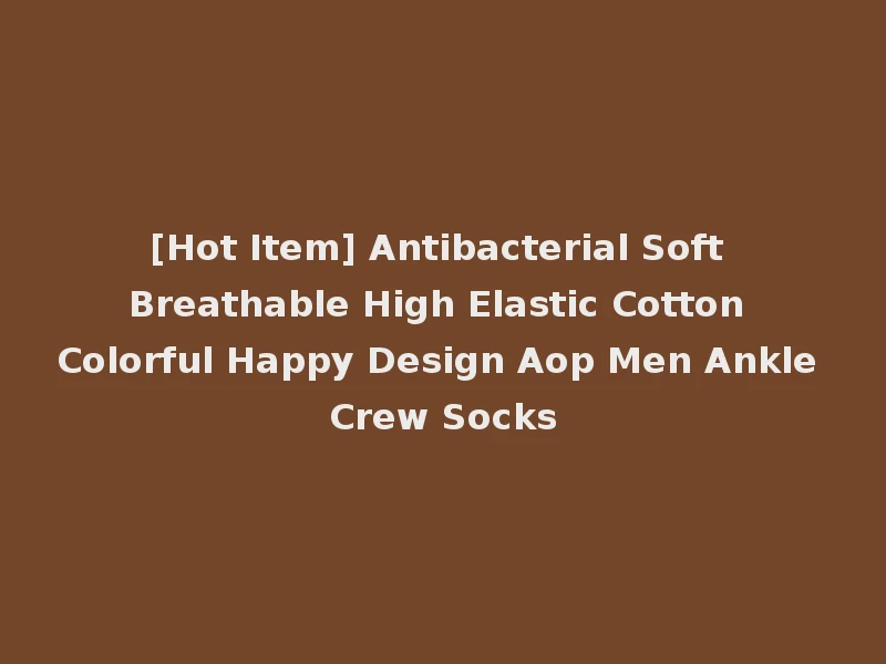 [Hot Item] Antibacterial Soft Breathable High Elastic Cotton Colorful Happy Design Aop Men Ankle Crew Socks