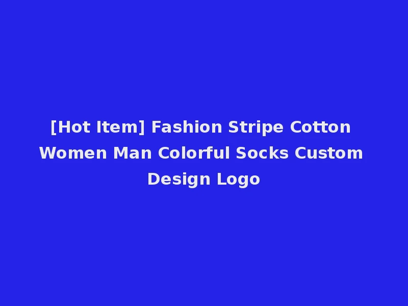 [Hot Item] Fashion Stripe Cotton Women Man Colorful Socks Custom Design Logo