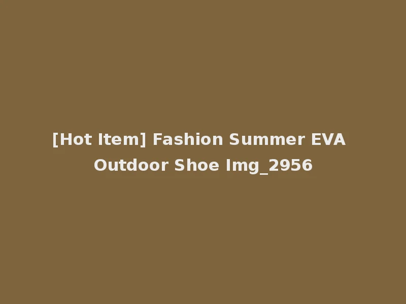 [Hot Item] Fashion Summer EVA Outdoor Shoe Img_2956