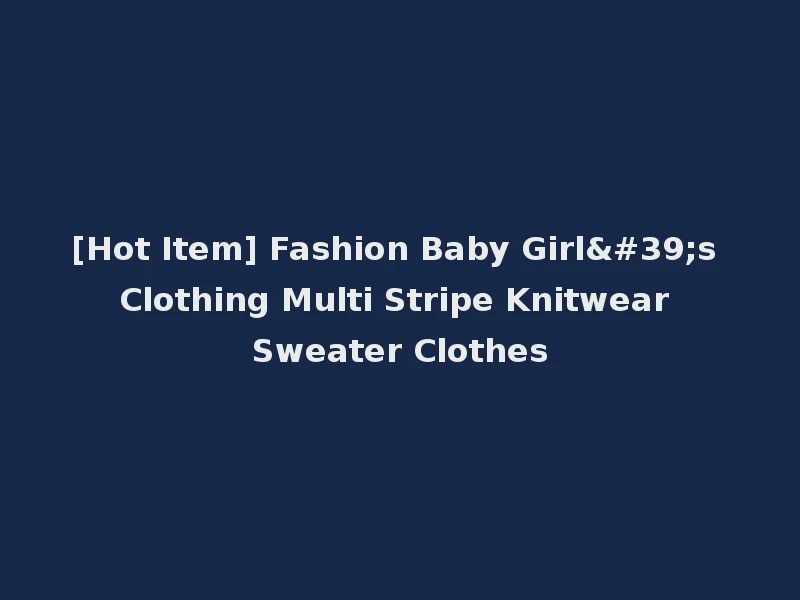 [Hot Item] Fashion Baby Girl's Clothing Multi Stripe Knitwear Sweater Clothes