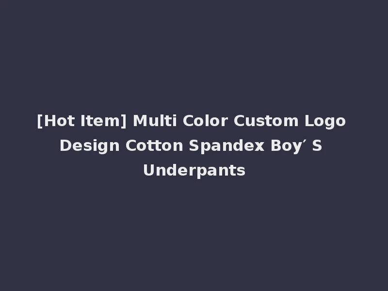 [Hot Item] Multi Color Custom Logo Design Cotton Spandex Boy′ S Underpants