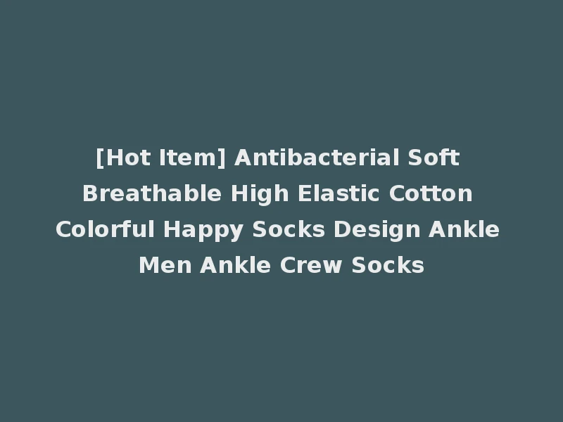 [Hot Item] Antibacterial Soft Breathable High Elastic Cotton Colorful Happy Socks Design Ankle Men Ankle Crew Socks