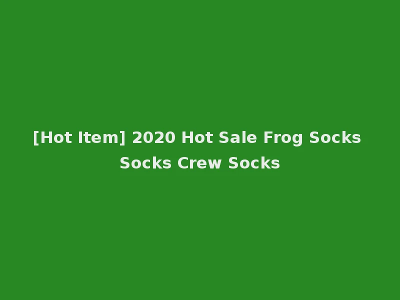 [Hot Item] 2020 Hot Sale Frog Socks Socks Crew Socks