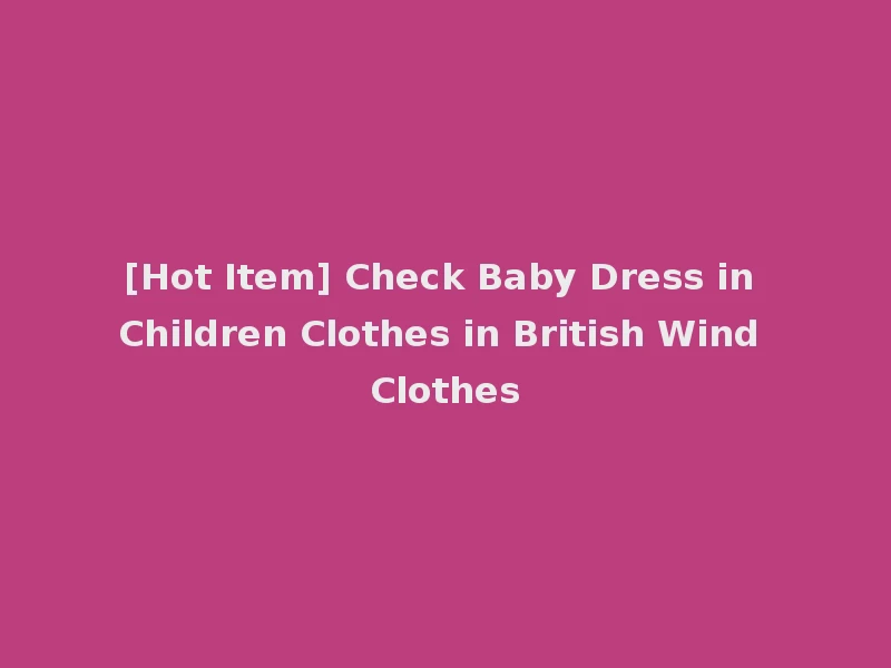[Hot Item] Check Baby Dress in Children Clothes in British Wind Clothes